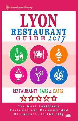 Lyon Restaurant Guide 2017: Best Rated Restaurants in Lyon, France - 500 Restaurants, Bars and Cafés recommended for Visitors, 2017 1