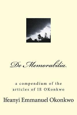 Ifeanyi Emmanuel Okonkwo - De Memorabilia: a compendium of the articles of IE OKonkwo, Häftad