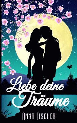 bokomslag Liebe deine Träume: (Liebesroman)