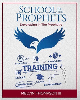 Melvin Thompson III - School Of The Prophets: Developing In The Prophetic, Häftad