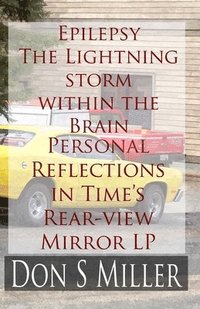 bokomslag Epilepsy: The Lightning Storm Within the Brain: My Personal Reflections in Time's Rear View Mirror LP