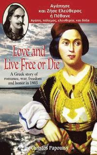bokomslag Love and Live Free or Die: A Greek story of romance, war and honor in 1803