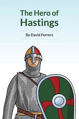 bokomslag The Hero Of Hastings: The Knight Who Saved The Life of The Future King of England