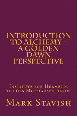 Mark Stavish, Alfred DeStefano III - Introduction to Alchemy - A Golden Dawn Perspective, Häftad