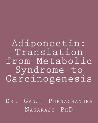 Purnachandra Nagaraju Ganji - Adiponectin: Translation from Metabolic Syndrome to Carcinogenesis, Häftad