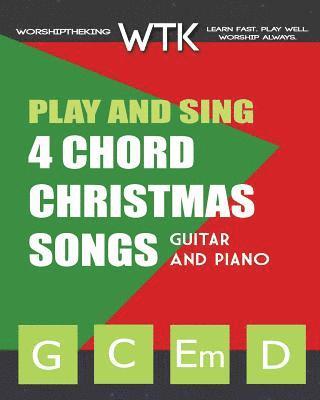 Play and Sing 4 Chord Christmas Songs (G-C-Em-D): For Guitar and Piano 1