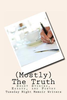 (Mostly) The Truth: Short stories, essays, and poetry 1