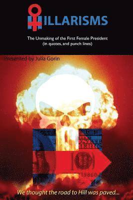 Hillarisms: The Unmaking of the First Female President 1