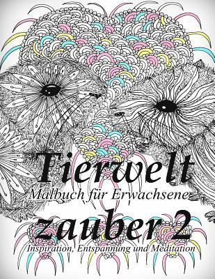 bokomslag Tierweltzauber 2: Malbuch Für Erwachsene: Inspiration, Entspannung Und Meditation