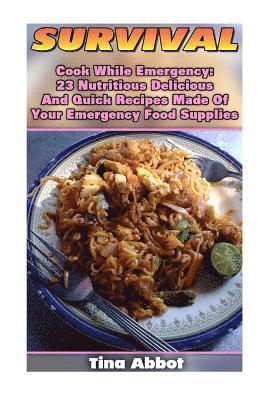 Survival: Cook While Emergency: 23 Nutritious Delicious And Quick Recipes Made O: (Survival Pantry, Canning and Preserving, Prep 1