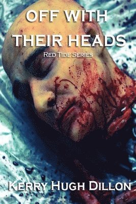 Kerry Hugh Dillon - Off With Their Heads, Häftad
