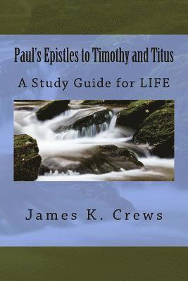 Paul's Epistles to Timothy and Titus: A Study Guide for LIFE 1