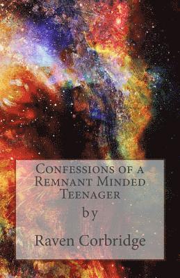 Confessions of a Remnant Minded Teenager 1