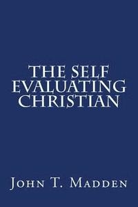 bokomslag The Self Evaluating Christian: A Collection of Writings from the Crucified and Resurrected Method of Living the Recovered Life