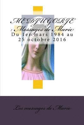 Medjugorje: Messages de Marie: Du 1er mars 1984 au 25 octobre 2016 1