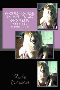 bokomslag A Quick Guide To Achieving Orgasms: When You Wanna Cum