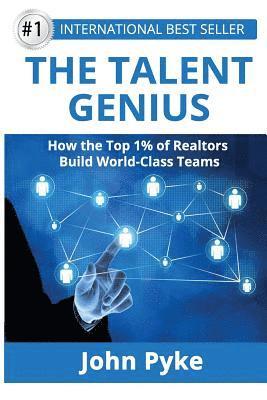 John Pyke - The Talent Genius: How The Top 1% of Realtors Build World-Class Teams, Häftad