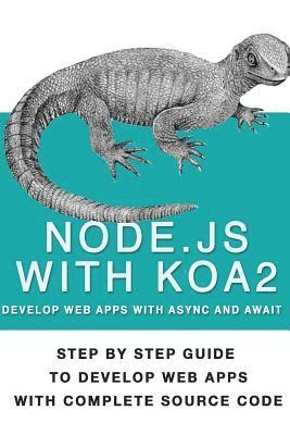 bokomslag Node Js With Koa 2: Step By Step Guide To Develop Web Apps With Complete Source Code Of Node js with Koa 2