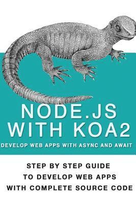 bokomslag Node Js With Koa 2: Step By Step Guide To Develop Web Apps With Complete Source Code Of Node js with Koa 2