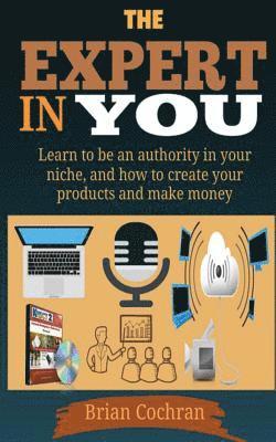 The Expert In You: Learn how to be an authority in your niche, and how to create your product(s) and make a living from your product. 1