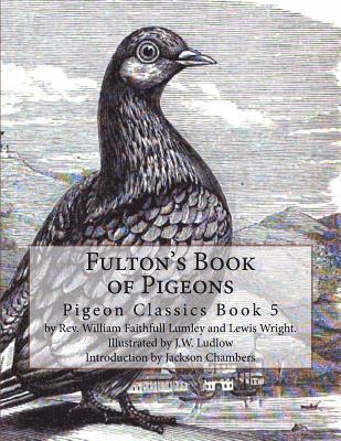 Lewis Wright - Fulton's Book of Pigeons: Pigeon Classics Book 5, Häftad