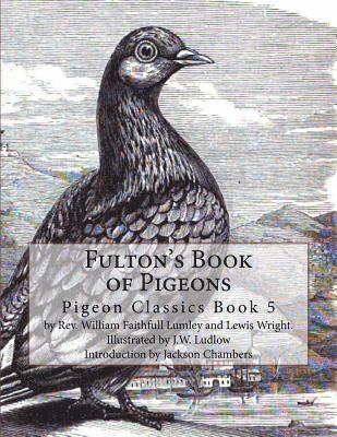 Fulton's Book of Pigeons: Pigeon Classics Book 5 1