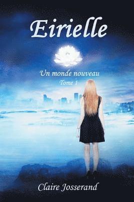 Eirielle: un monde nouveau: Réédition avec passages inédits 1