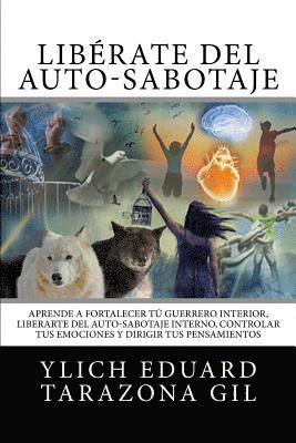 bokomslag Liberandonos del Auto Sabotaje Interno Emocional: Como Fortalecer Nuestro Guerrero Interior, Liberarnos del Auto Sabotaje Interno y Controlar Nuestras