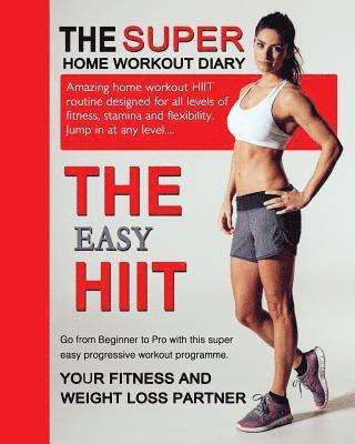 Jonathan Nicholas Bowers - The Easy HIIT: A Home Work Out Plan for Weight Loss and Fitness - High Intensity Interval Training, Häftad