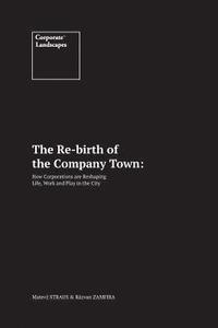 bokomslag The Re-birth of the Company Town: How Corporations are Reshaping Life, Work and Play in the City