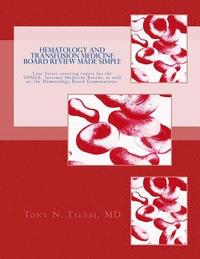 bokomslag Hematology and Transfusion Medicine Board Review Made Simple: Case Series which cover topics for the USMLE, Internal medicine Board, as well as, the H