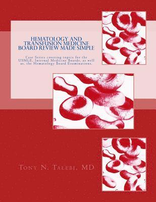 bokomslag Hematology and Transfusion Medicine Board Review Made Simple: Case Series which cover topics for the USMLE, Internal medicine Board, as well as, the H