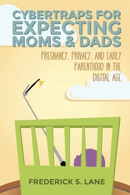 Cybertraps for Expecting Moms & Dads: Pregnancy, Privacy, and Early Parenthood in the Digital Age 1