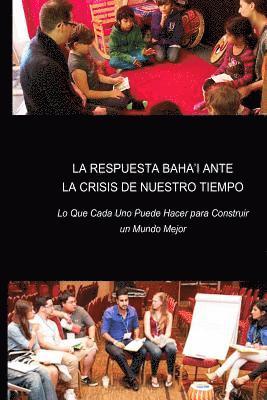 La Respuesta Baha'i ante la Crisis de Nuestro Tiempo: Lo Que Cada Uno Puede Hacer para Construir un Mundo Mejor 1