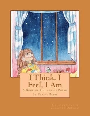 I Think, I Feel, I Am: A Book of Children's Poems