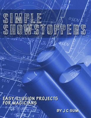 Simple Showstoppers: Easy Illusion Projects for Magicians 1