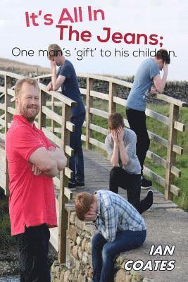 bokomslag It's All in the Jeans: One Mans 'gift' to his children