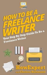 bokomslag How To Be a Freelance Writer
