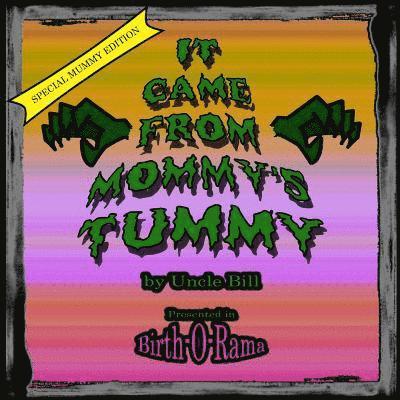 It Came From Mommy's Tummy (Special Mummy Edition) 1