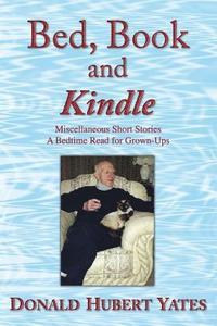 bokomslag Bed, Book and Kindle: Miscellaneous Short Stories - A Bedtime Read for Grown-Ups