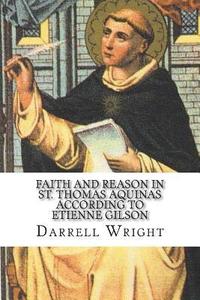 bokomslag Faith and Reason in St. Thomas Aquinas According to Etienne Gilson: An Introduction to Christian Philosophy