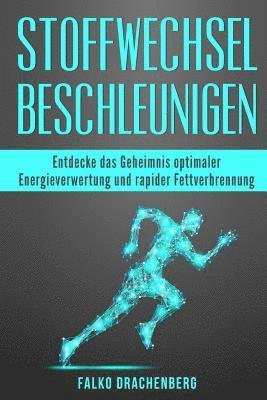 bokomslag Stoffwechsel beschleunigen: Entdecke das Geheimnis optimaler Energieverwertung und rapider Fettverbrennung