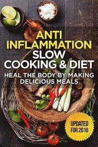 bokomslag The Anti-Inflammatory Cookbook: 60 Quick & Delicious Meals for Breakfast, Lunch, and Dinner - Packed with Anti-Inflammatory Ingredients for Chronic Pa