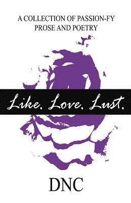Dnc - Like. Love. Lust.: A Collection of Passion-Fy Prose and Poetry, Häftad. Tillgänglighet: Lägg i varukorg