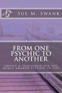 bokomslag From One Psychic To Another: Advice & Teachings For The Newly Awaken Psychic In You