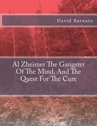 bokomslag Al Zheimer The Gangster Of The Mind, And The Quest For The Cure