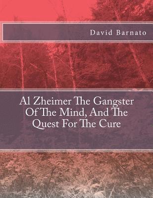 bokomslag Al Zheimer The Gangster Of The Mind, And The Quest For The Cure