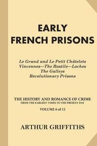 bokomslag Early French Prisons: Le Grand and Le Petit Chatelets, Vincennes-The Bastile-Loches, The Galleys, Revolutionary Prisons