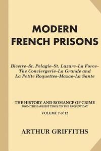 bokomslag Modern French Prisons: Bicetre-St. Pelagie-St. Lazare-La Force-The Conciergerie-La Grande and La Petite Roquettes-Mazas-La Sante