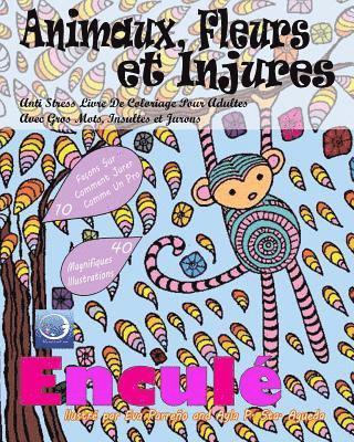 bokomslag ANTI-STRESS Livre De Coloriage Pour Adultes Avec Gros Mots, Insultes Et Jurons: Animaux, Fleurs Et Injures